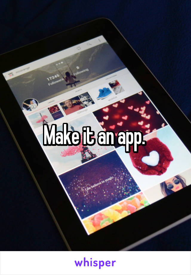 Make it an app. 