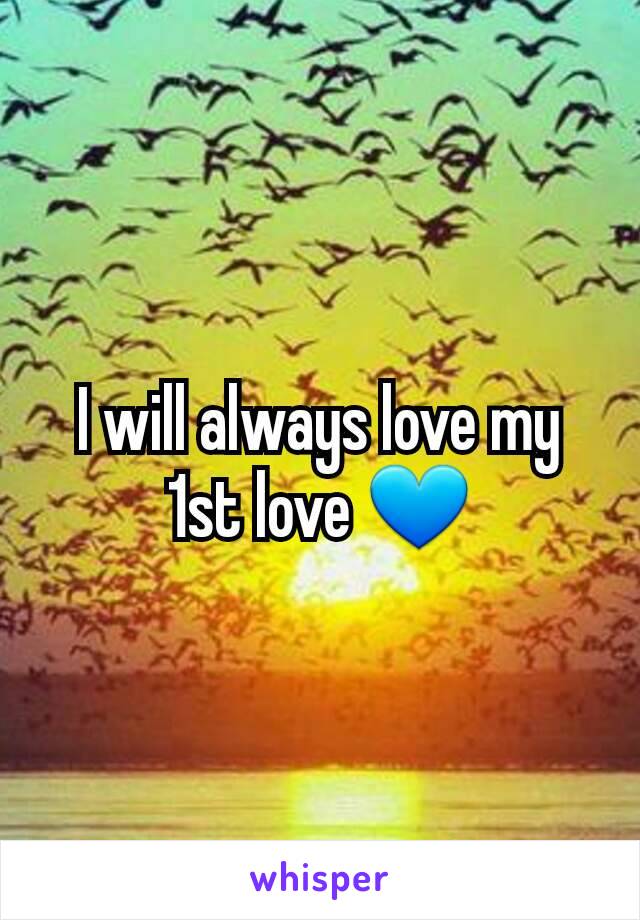 I will always love my 1st love 💙