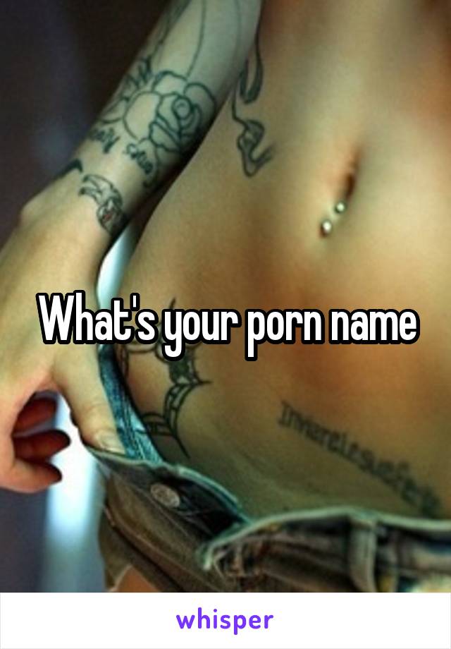 What's your porn name