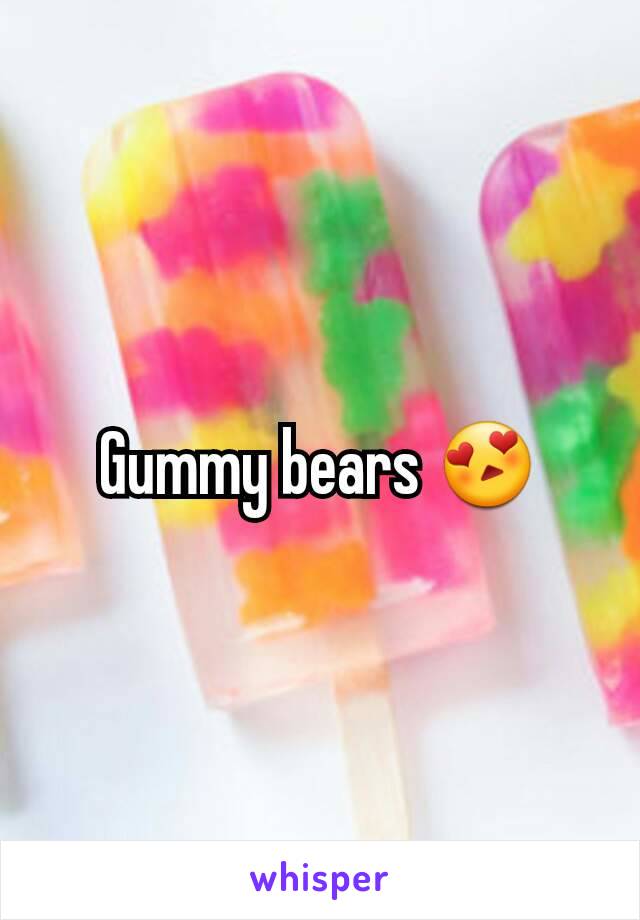 Gummy bears 😍