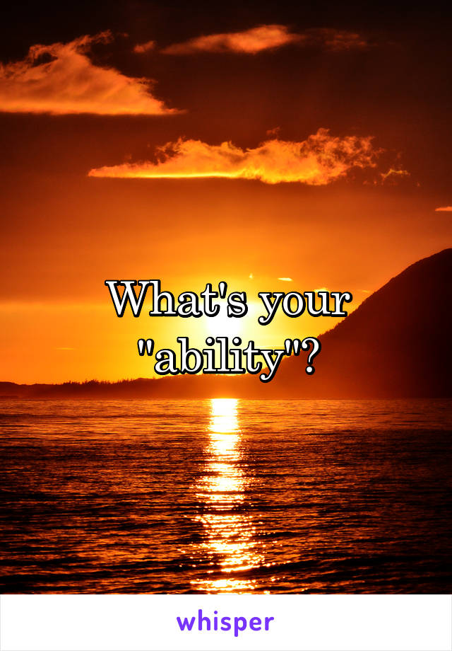 What's your "ability"?