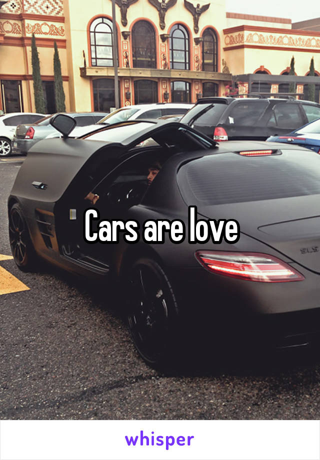 Cars are love
