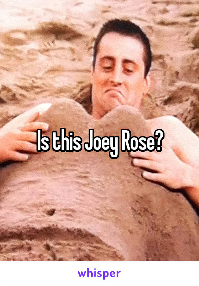 Is this Joey Rose?