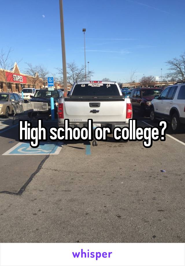 High school or college?