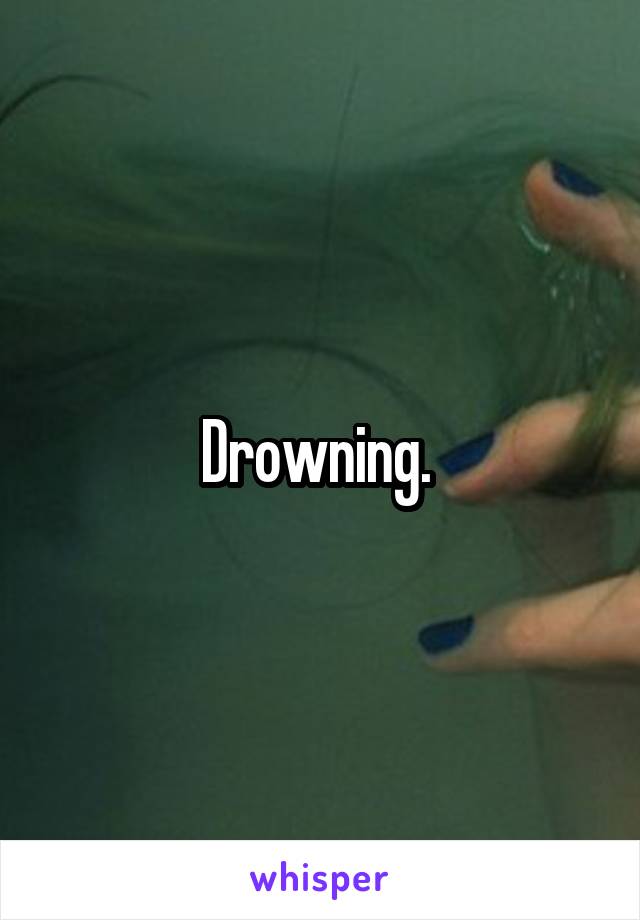 Drowning. 