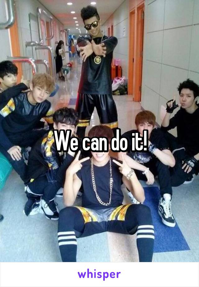 We can do it!