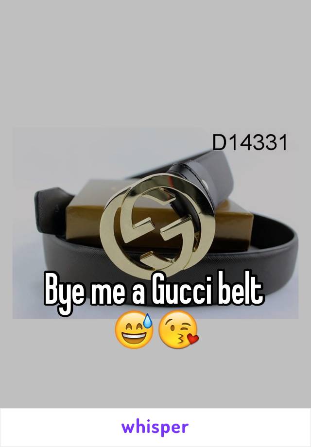 Bye me a Gucci belt
😅😘