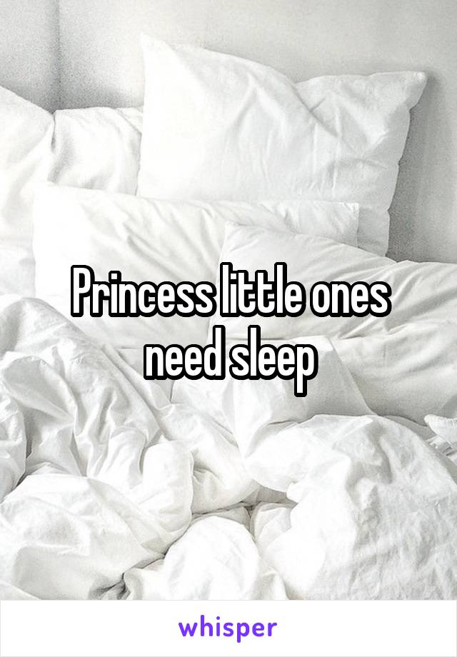 Princess little ones need sleep