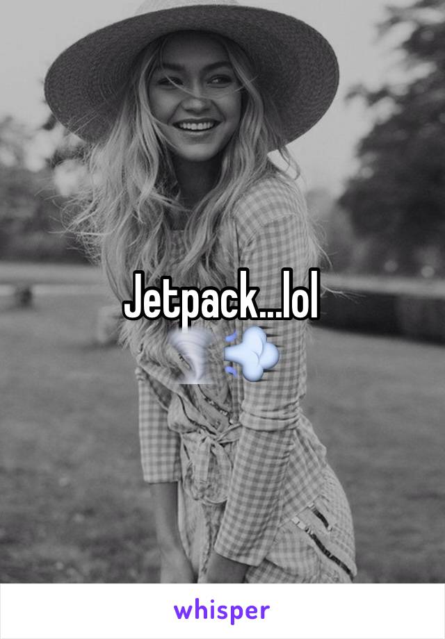 Jetpack...lol
🌪💨