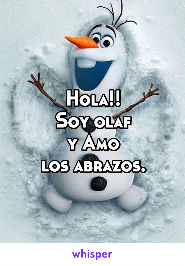 Hola!! Soy olaf y Amo los abrazos.