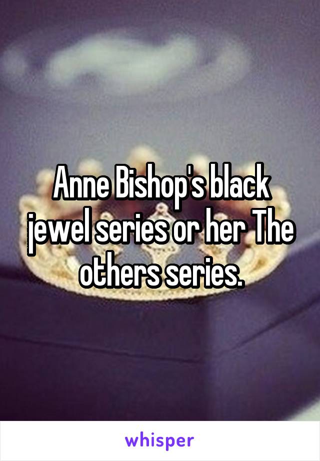Anne Bishop's black jewel series or her The others series.