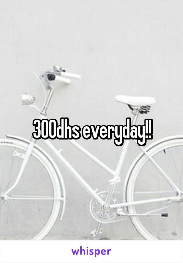 300dhs everyday!!