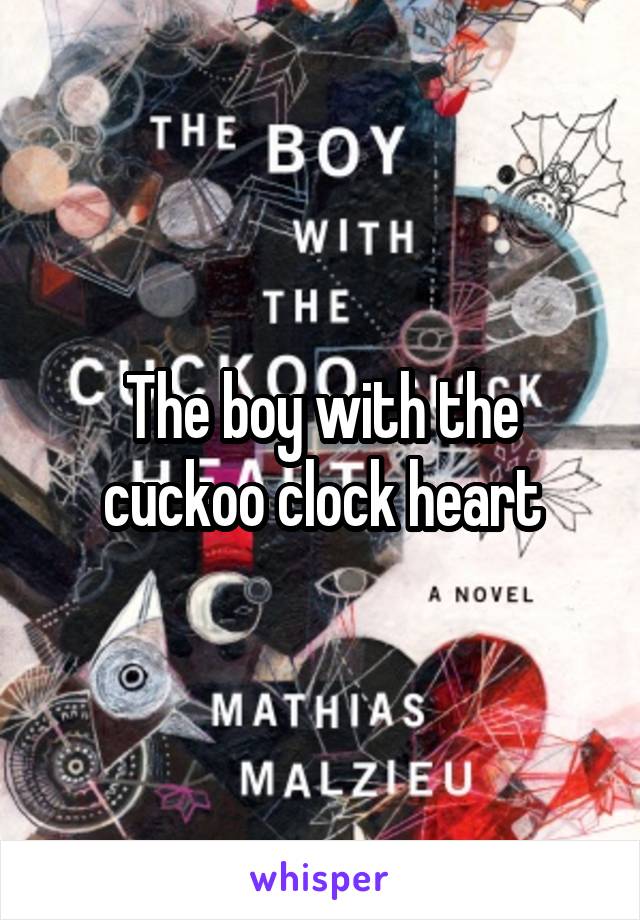 The boy with the cuckoo clock heart