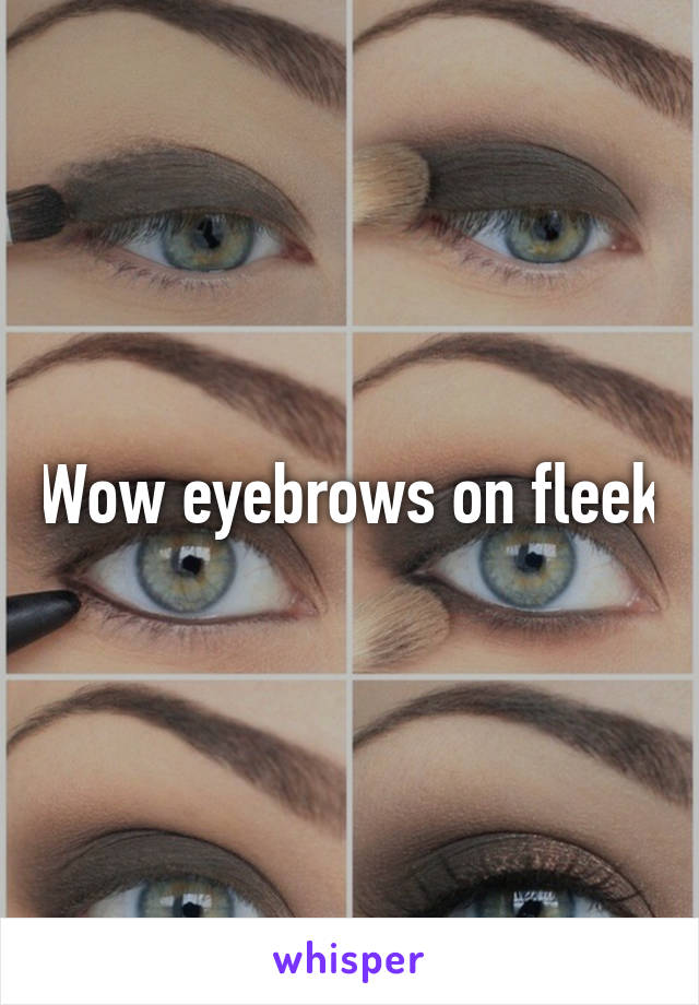 Wow eyebrows on fleek