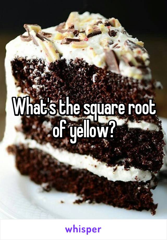 What's the square root of yellow?