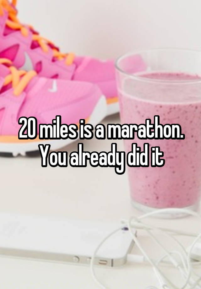 20-miles-is-a-marathon-you-already-did-it