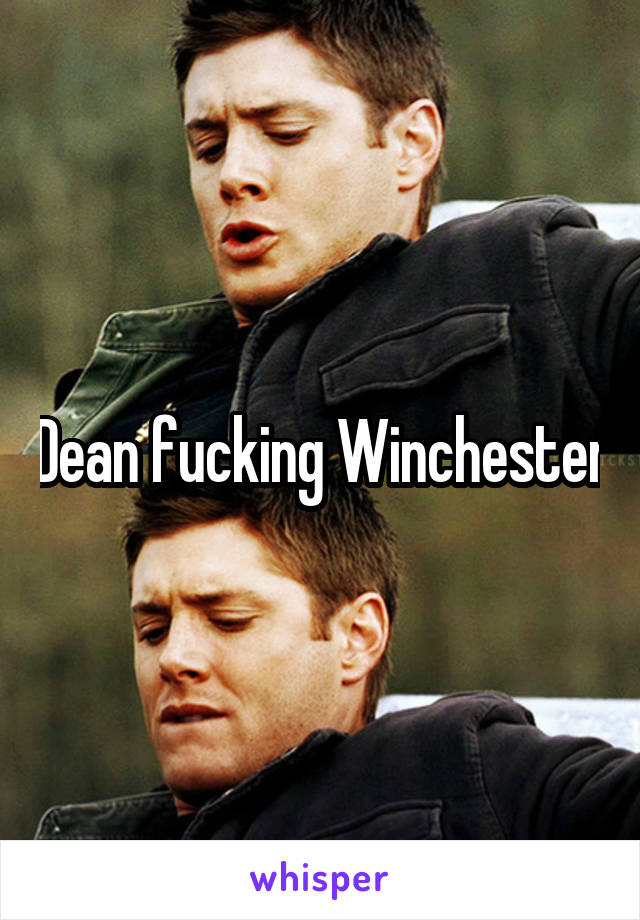 Dean fucking Winchester