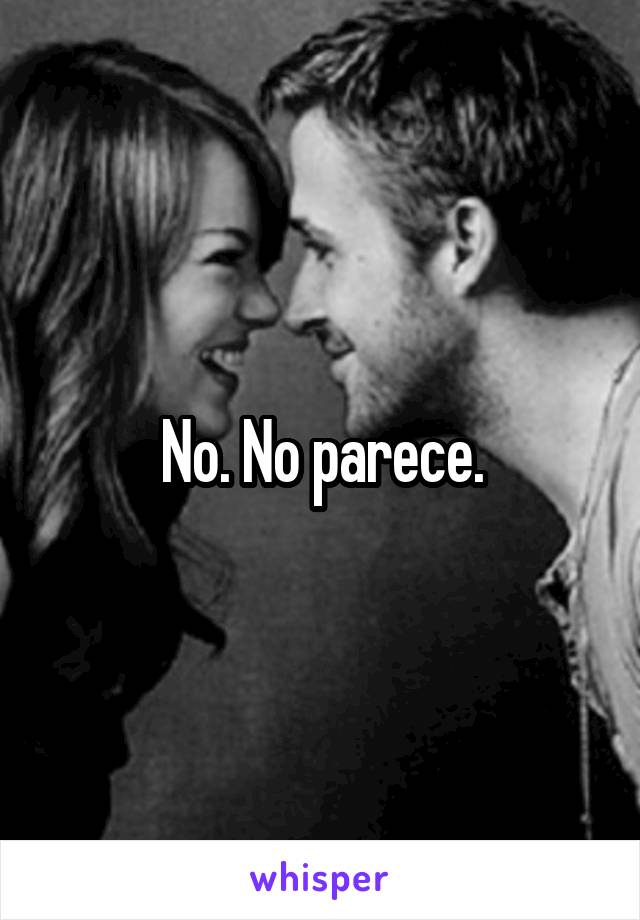 No. No parece.