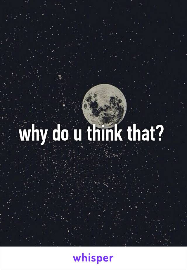 why do u think that? 