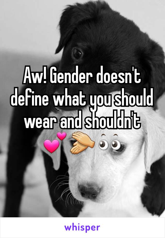 Aw! Gender doesn't define what you should wear and shouldn't 💕👏👀