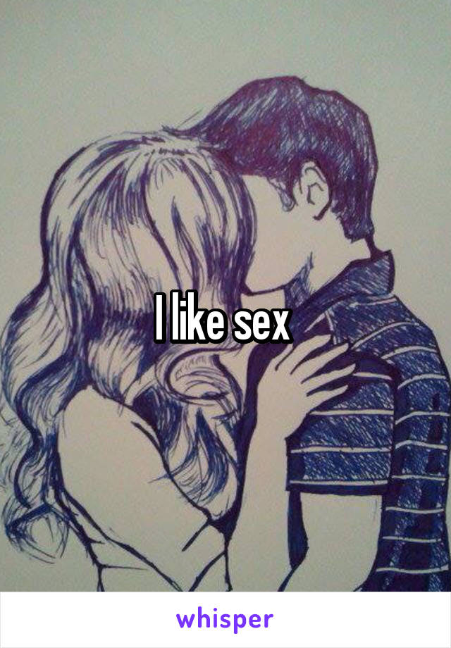 I like sex 