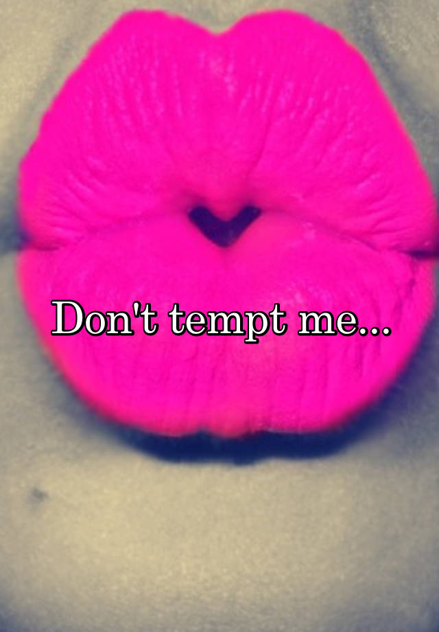 don-t-tempt-me