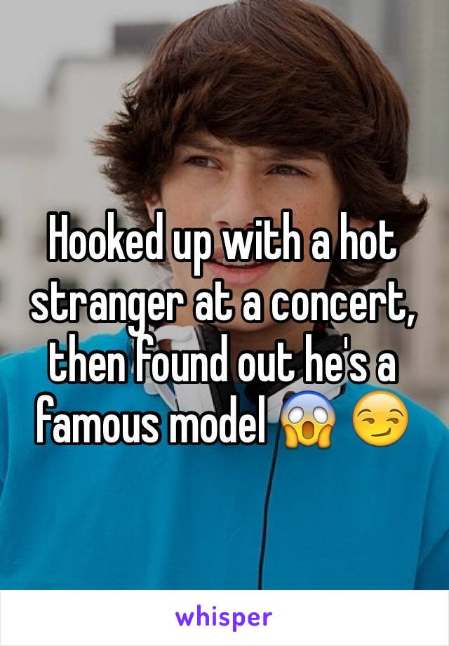 Hooked up with a hot stranger at a concert, then found out he's a famous model 😱 😏