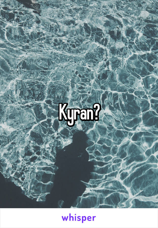 Kyran?