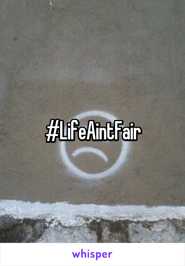 #LifeAintFair