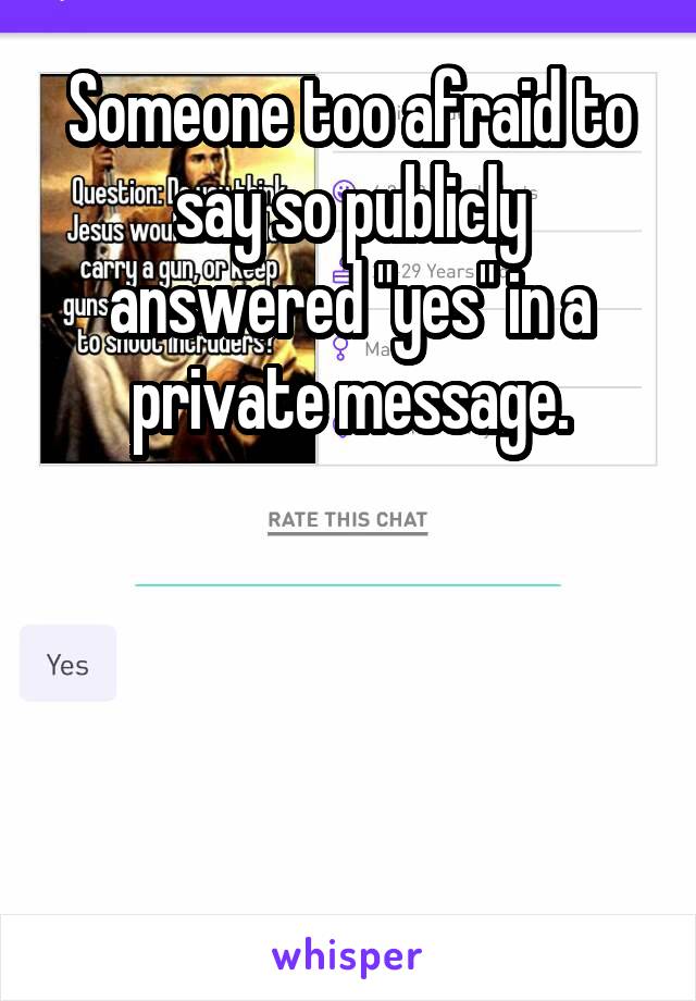 Someone too afraid to say so publicly answered "yes" in a private message.




