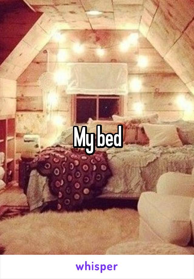 My bed