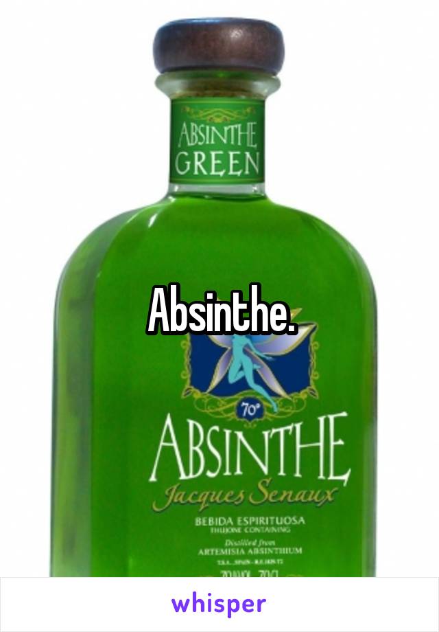 Absinthe.