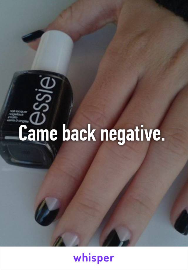 Came back negative. 