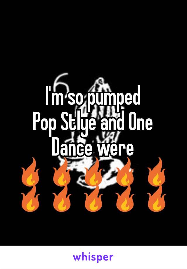 I'm so pumped
Pop Stlye and One Dance were
🔥🔥🔥🔥🔥🔥🔥🔥🔥🔥