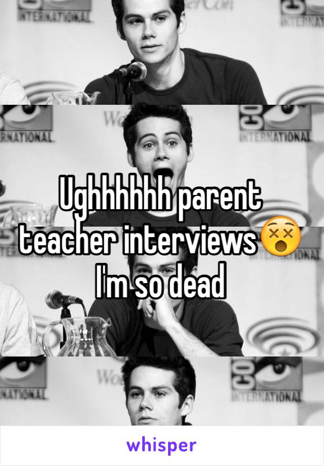 Ughhhhhh parent teacher interviews😵 I'm so dead