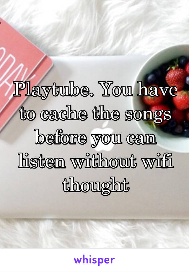 Playtube. You have to cache the songs before you can listen without wifi thought