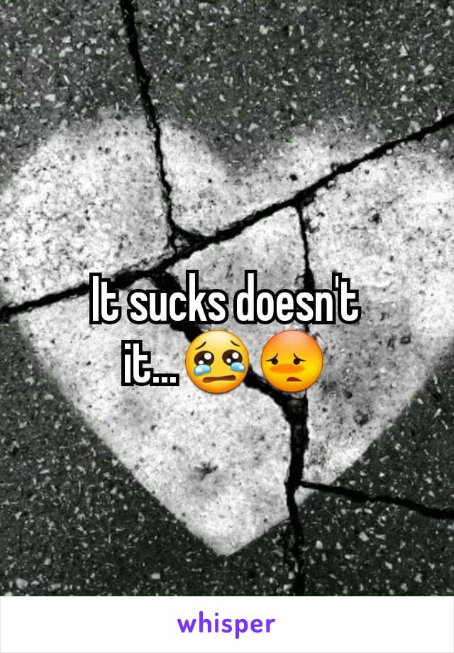 It sucks doesn't it...😢😳