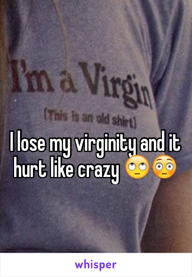 I lose my virginity and it hurt like crazy 🙄😳