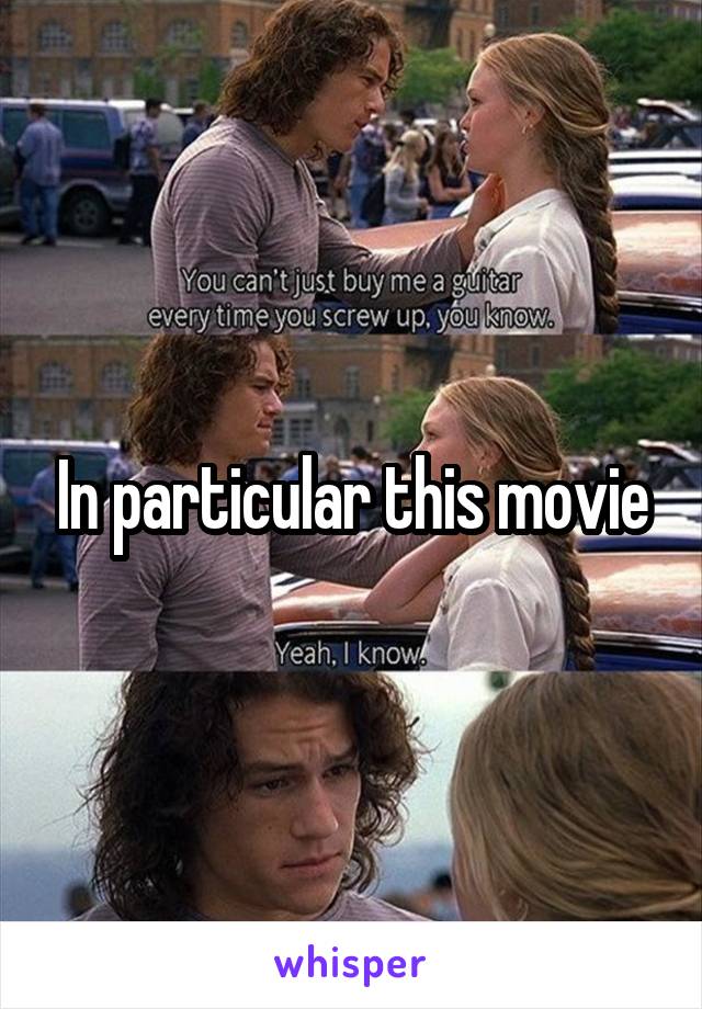 In particular this movie