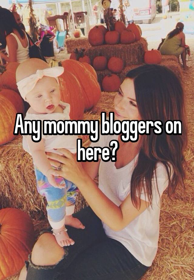 Any mommy bloggers on here?