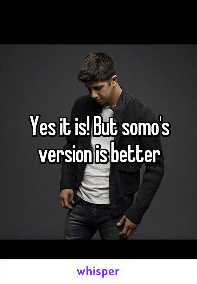 Yes it is! But somo's version is better