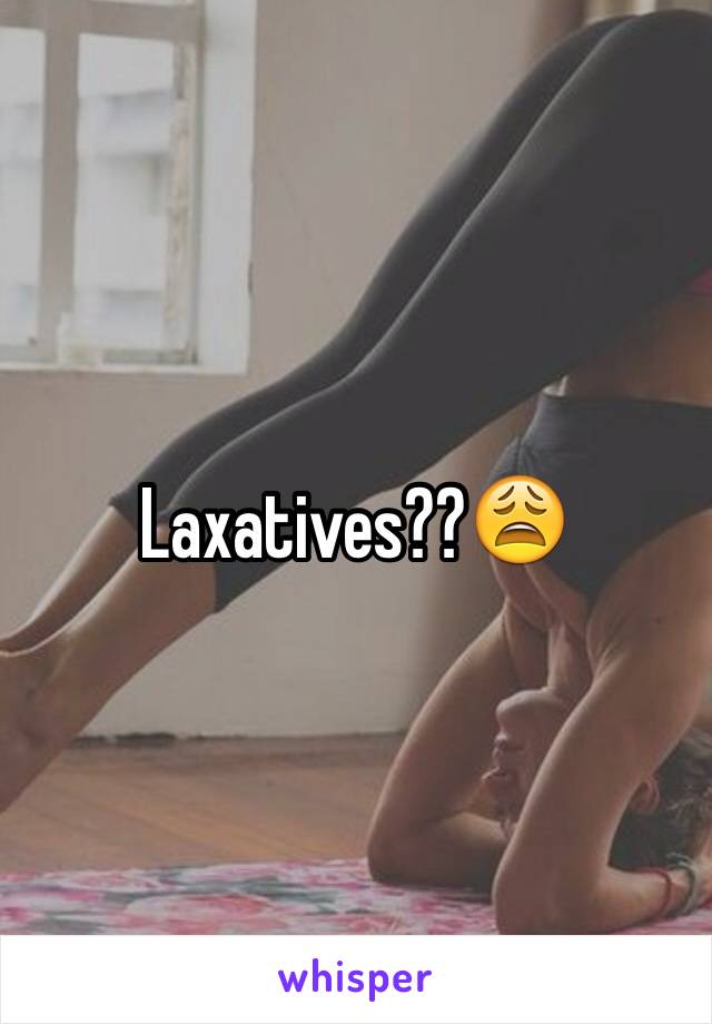 Laxatives??😩