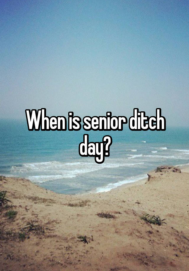 When is senior ditch day?