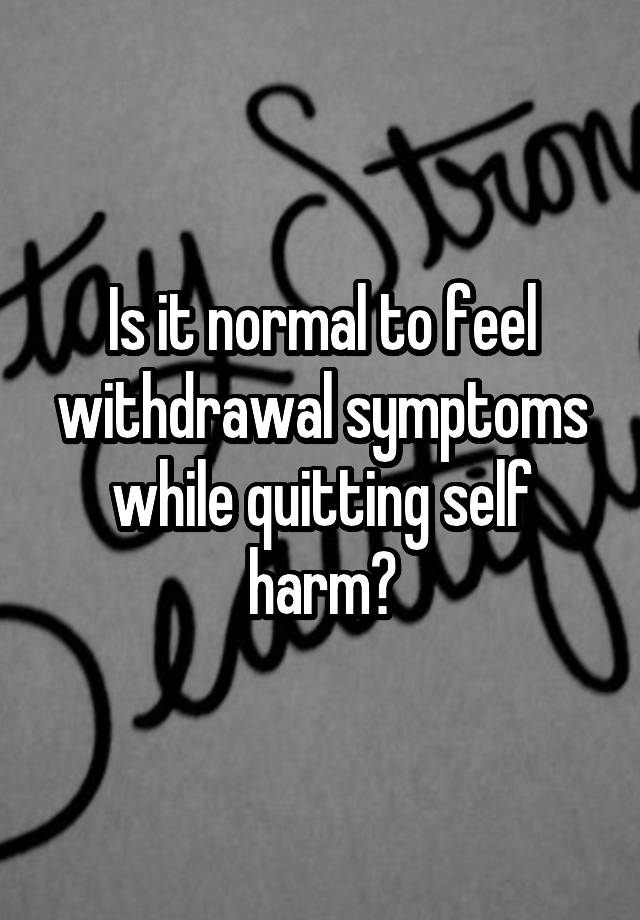 is-it-normal-to-feel-withdrawal-symptoms-while-quitting-self-harm