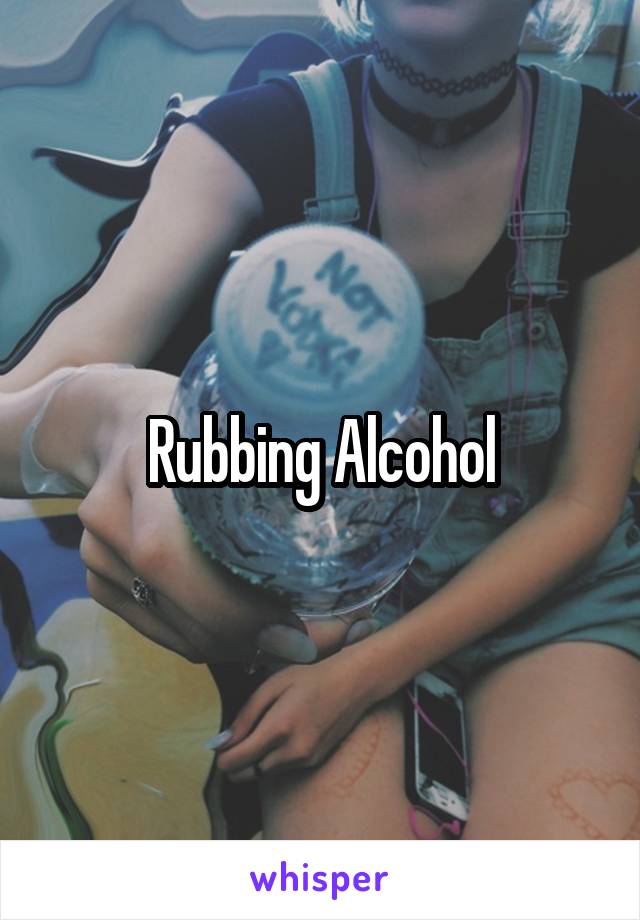 Rubbing Alcohol