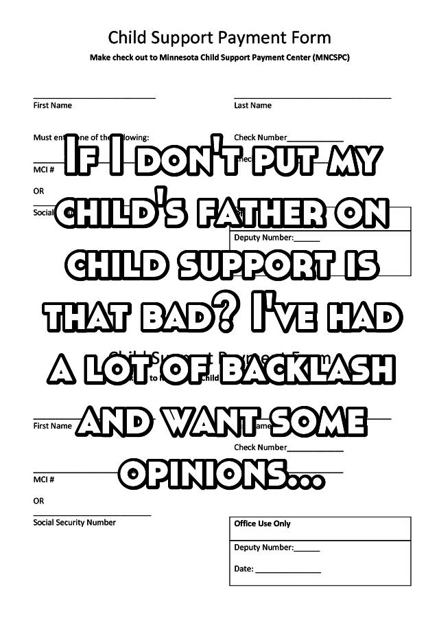 if-i-don-t-put-my-child-s-father-on-child-support-is-that-bad-i-ve-had