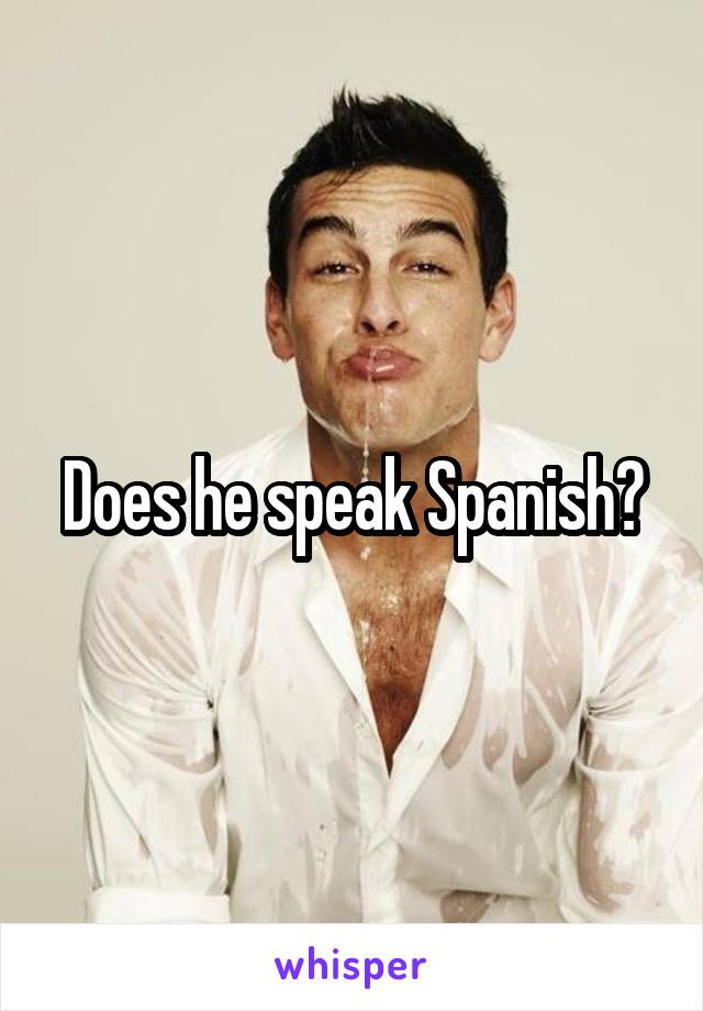 Does he speak Spanish?