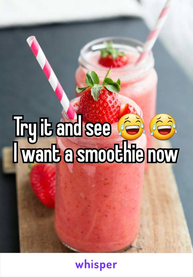 Try it and see 😂😂 I want a smoothie now