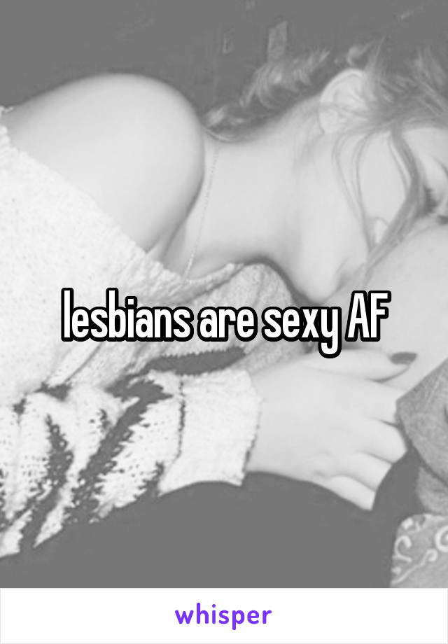 lesbians are sexy AF