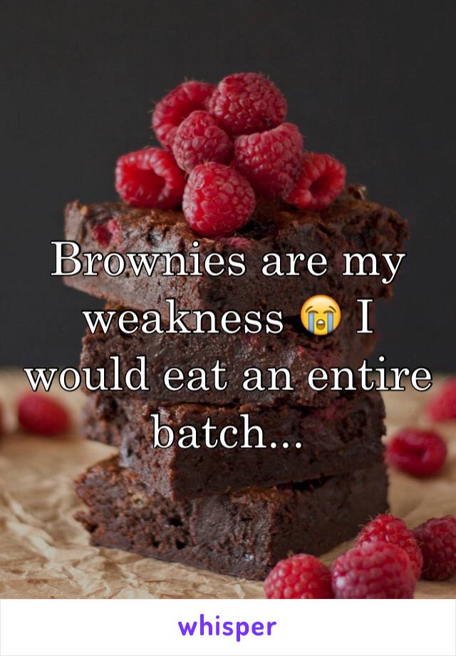 Brownies are my weakness 😭 I would eat an entire batch...